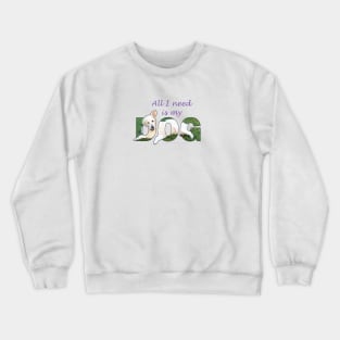 All I need is my dog - white Golden Retriever oil painting word art Crewneck Sweatshirt